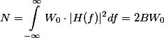 N = \int\limits_{-\infty}^\infty W_0 \cdot |H(f)|^2 df = 2 BW_0